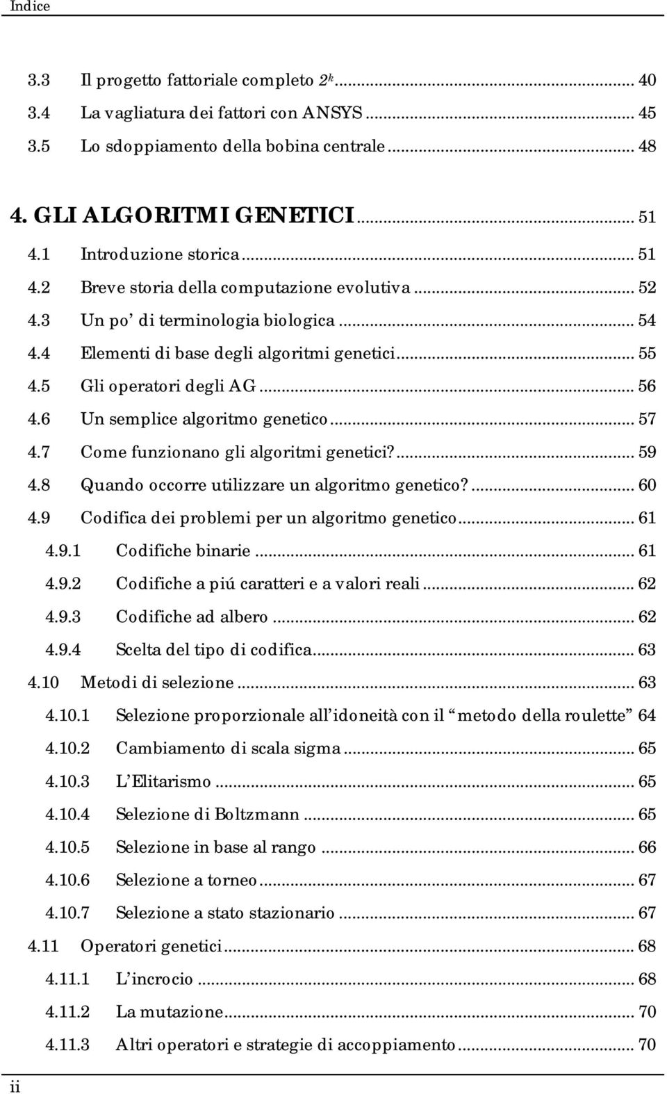 6 Un semplie algoritmo genetio... 57 4.7 Come funzionano gli algoritmi genetii?... 59 4.8 Quando oorre utilizzare un algoritmo genetio?... 60 4.9 Codifia dei problemi per un algoritmo genetio... 61 4.