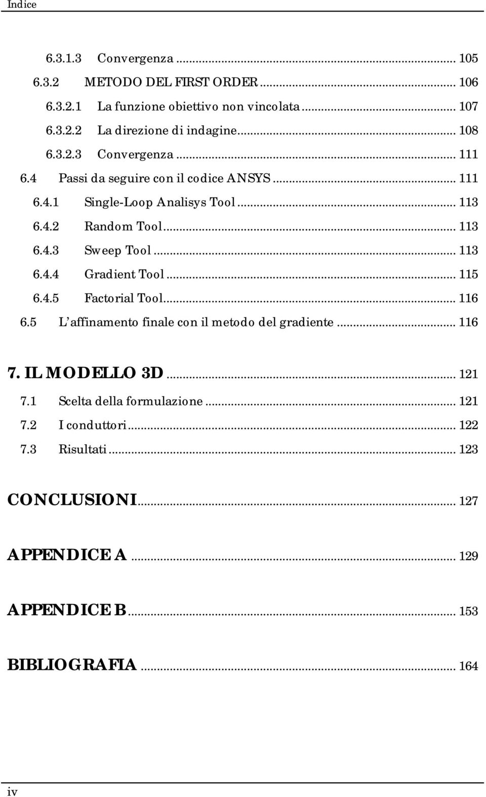 .. 113 6.4.4 Gradient Tool... 115 6.4.5 Fatorial Tool... 116 6.5 L affinamento finale on il metodo del gradiente... 116 7. IL MODELLO 3D... 121 7.