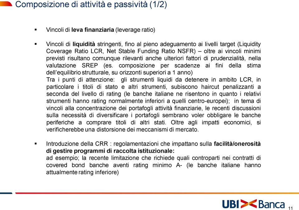 composizione per scadenze ai fini della stima dell equilibrio strutturale, su orizzonti superiori a 1 anno) Tra i punti di attenzione: gli strumenti liquidi da detenere in ambito LCR, in particolare