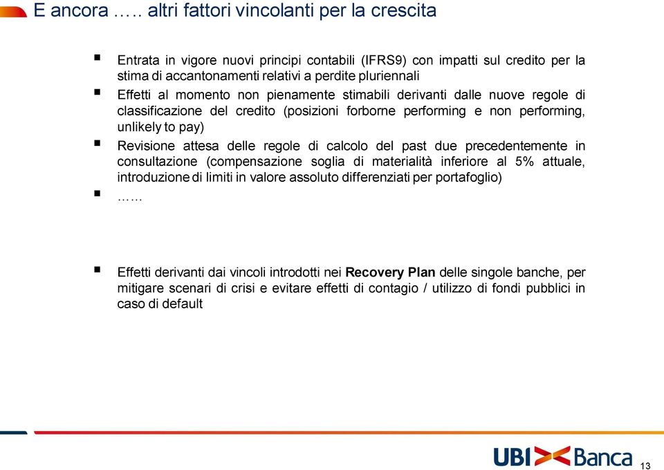 momento non pienamente stimabili derivanti dalle nuove regole di classificazione del credito (posizioni forborne performing e non performing, unlikely to pay) Revisione attesa delle regole di