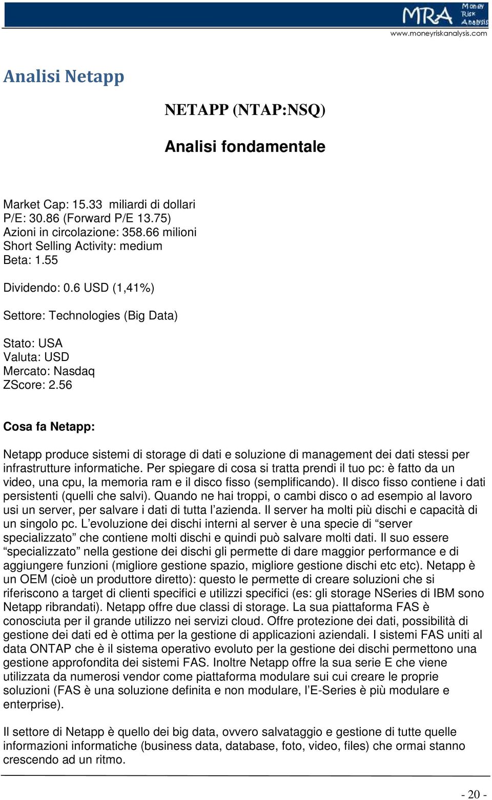 56 Cosa fa Netapp: Netapp produce sistemi di storage di dati e soluzione di management dei dati stessi per infrastrutture informatiche.