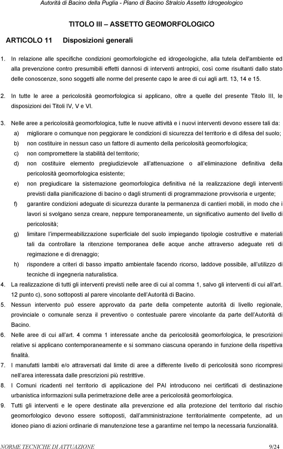 risultanti dallo stato delle conoscenze, sono soggetti alle norme del presente capo le aree di cui agli artt. 13, 14 e 15. 2.