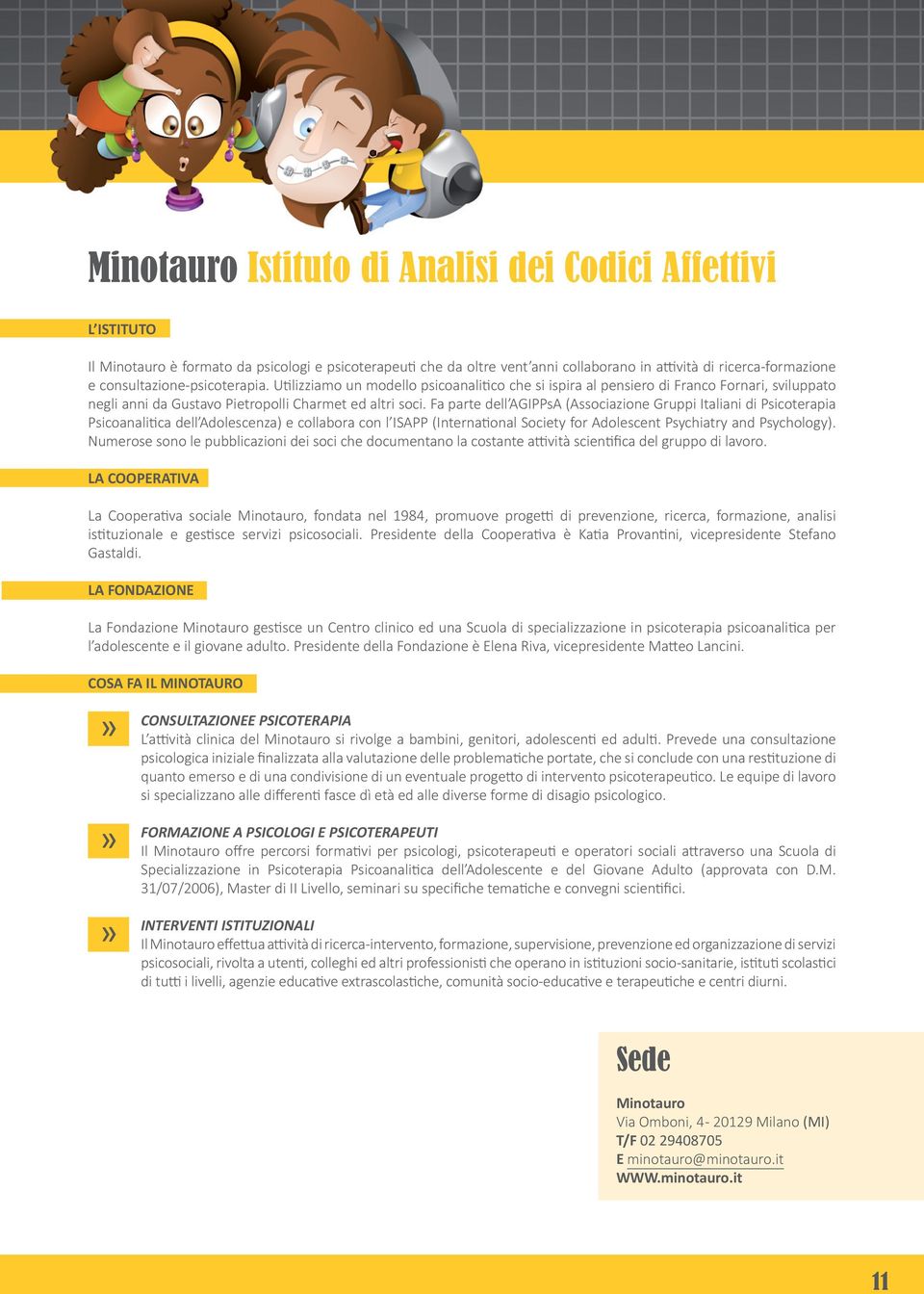 Fa parte dell AGIPPsA (Associazione Gruppi Italiani di Psicoterapia Psicoanalitica dell Adolescenza) e collabora con l ISAPP (International Society for Adolescent Psychiatry and Psychology).