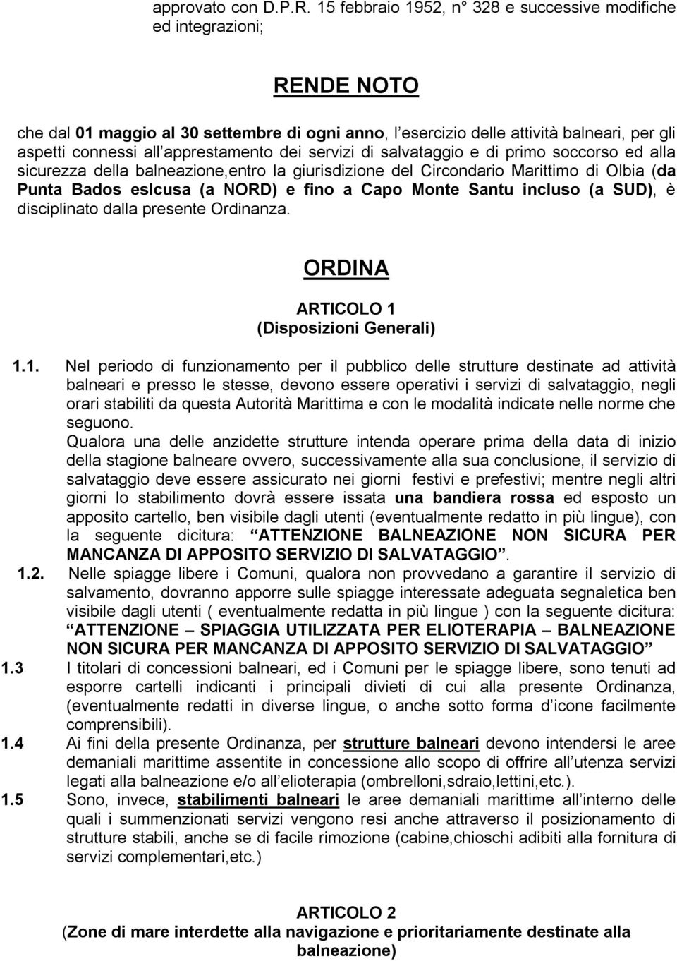 apprestamento dei servizi di salvataggio e di primo soccorso ed alla sicurezza della balneazione,entro la giurisdizione del Circondario Marittimo di Olbia (da Punta Bados eslcusa (a NORD) e fino a