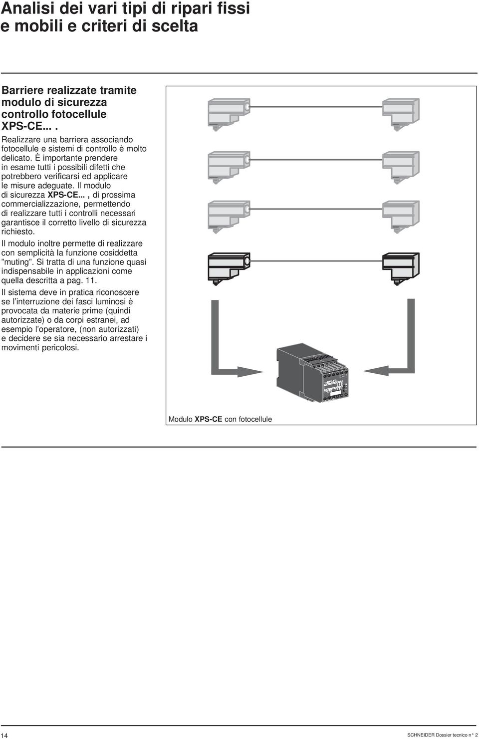 È importante prendere in esame tutti i possibili difetti che potrebbero verificarsi ed applicare le misure adeguate. Il modulo di sicurezza XPS-CE.