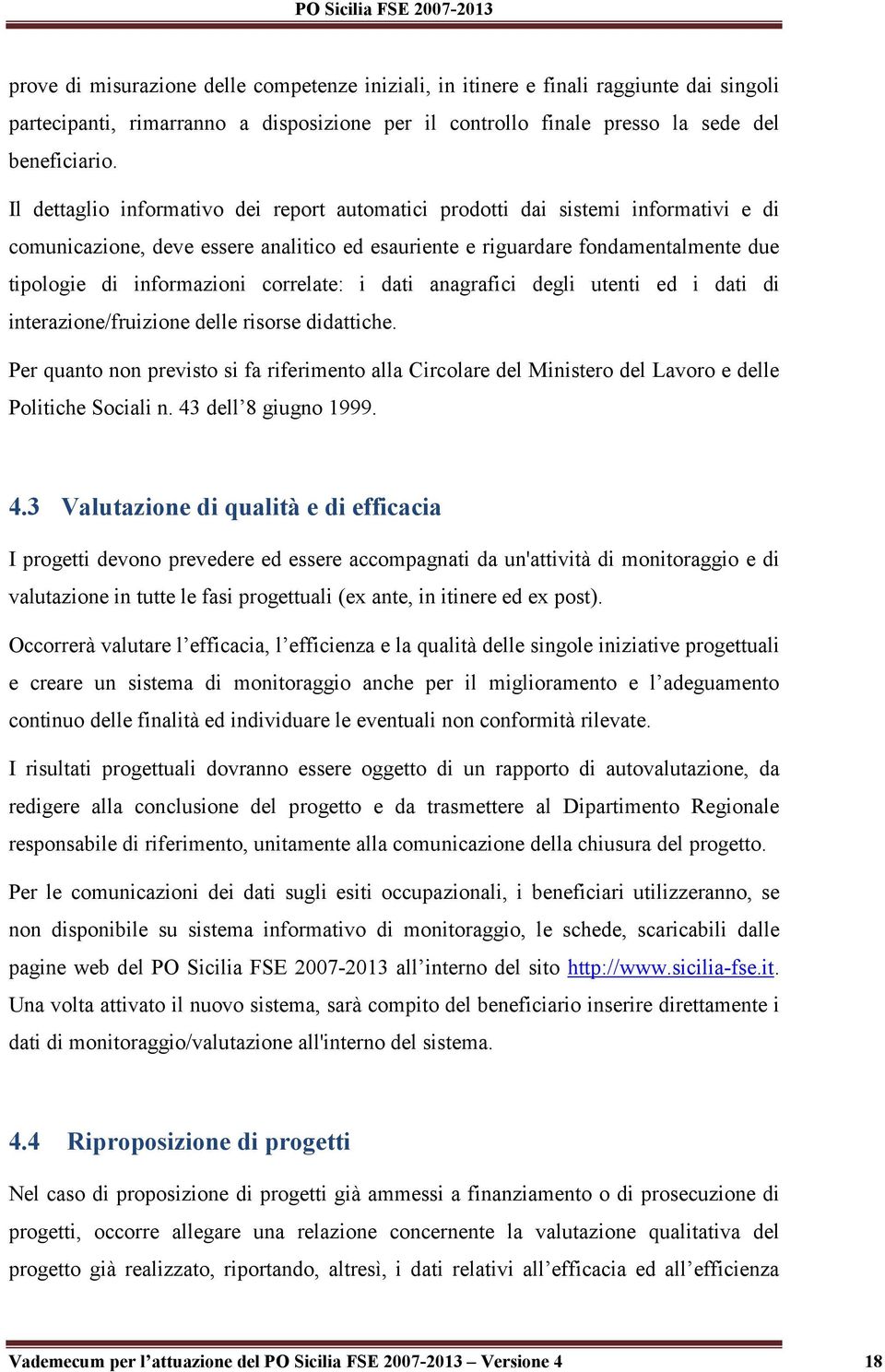 correlate: i dati anagrafici degli utenti ed i dati di interazione/fruizione delle risorse didattiche.