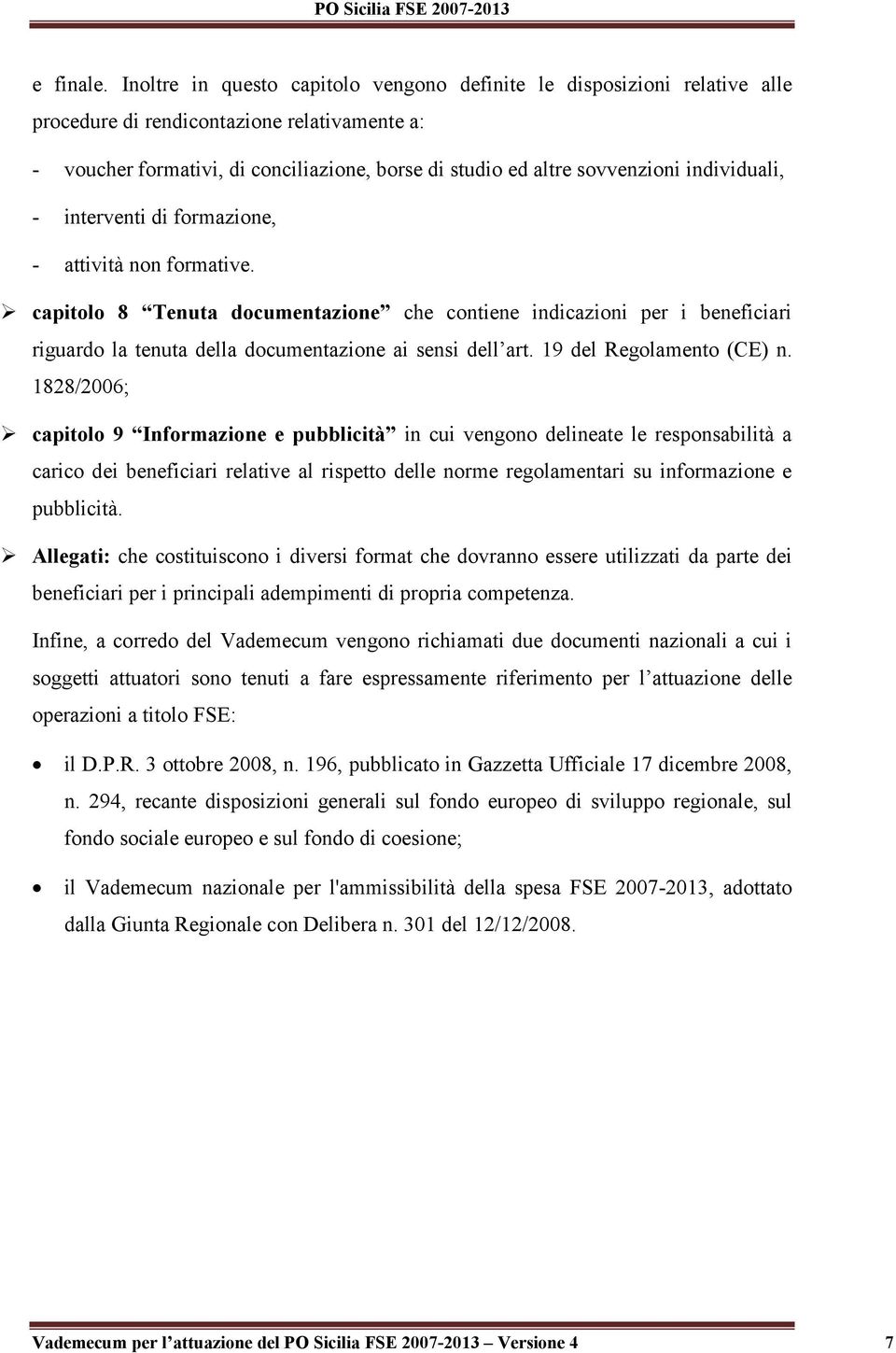 individuali, - interventi di formazione, - attività non formative.