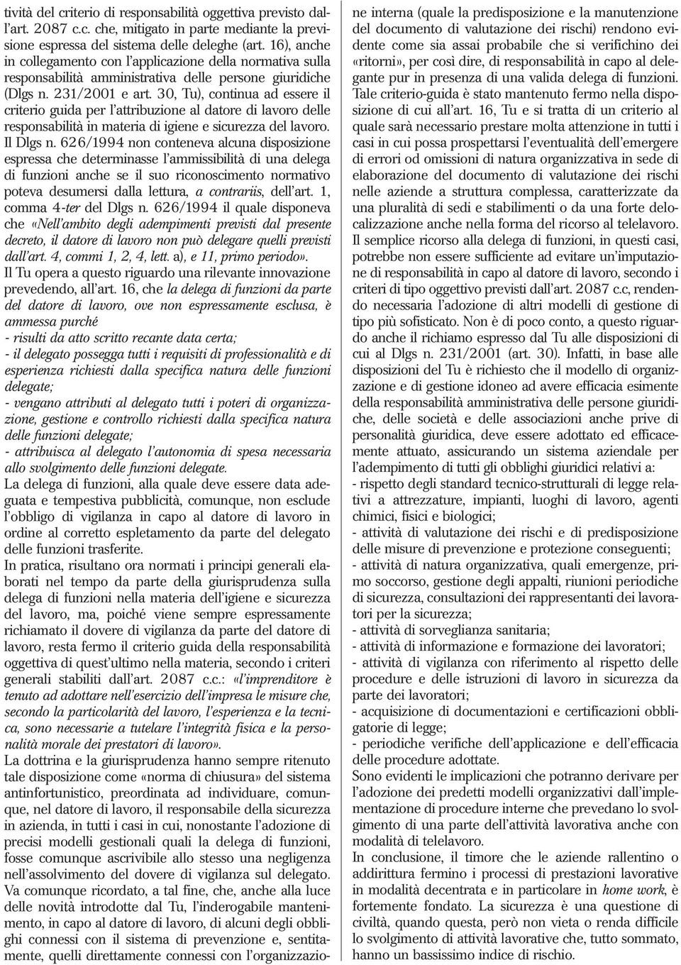 30, Tu), continua ad essere il criterio guida per l attribuzione al datore di lavoro delle responsabilità in materia di igiene e sicurezza del lavoro. Il Dlgs n.