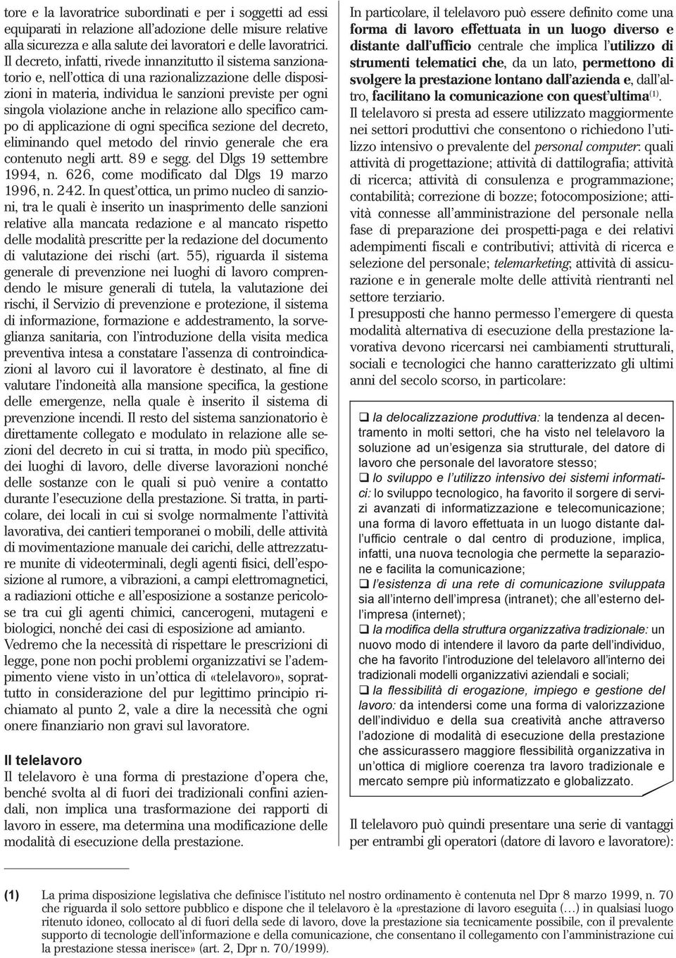 anche in relazione allo specifico campo di applicazione di ogni specifica sezione del decreto, eliminando quel metodo del rinvio generale che era contenuto negli artt. 89 e segg.