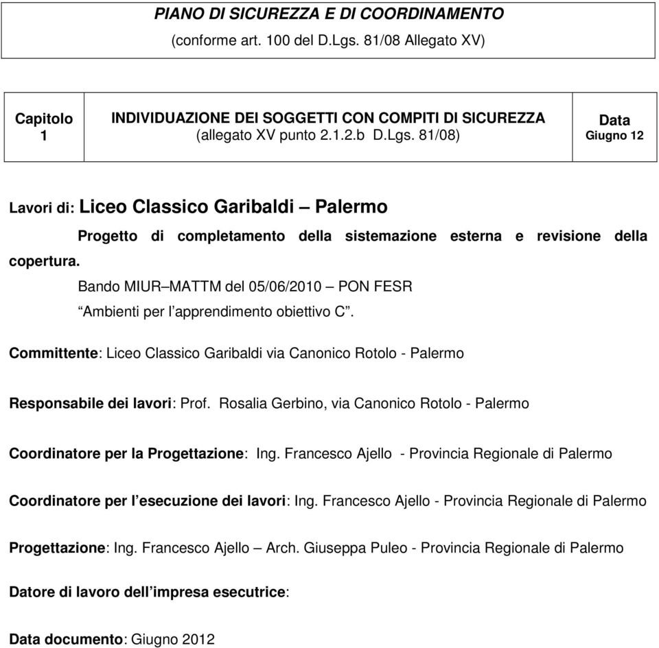 81/08) Data Giugno 12 Lavori di: Liceo Classico Garibaldi Palermo Progetto di completamento della sistemazione esterna e revisione della copertura.