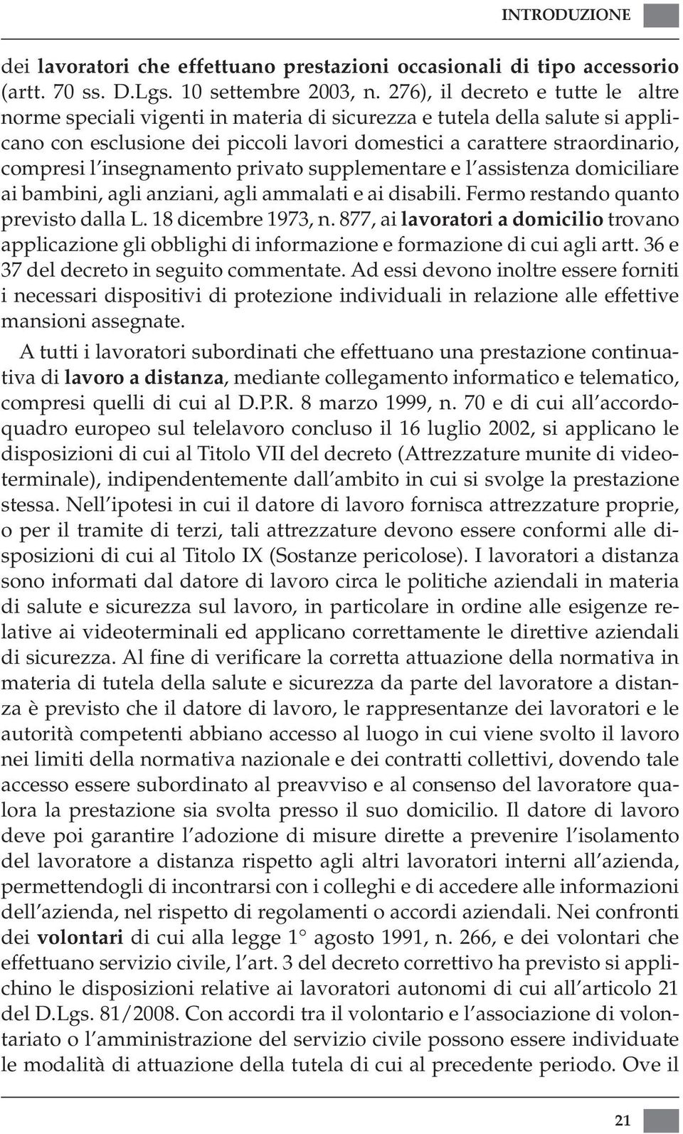 insegnamento privato supplementare e l assistenza domiciliare ai bambini, agli anziani, agli ammalati e ai disabili. Fermo restando quanto previsto dalla L. 18 dicembre 1973, n.