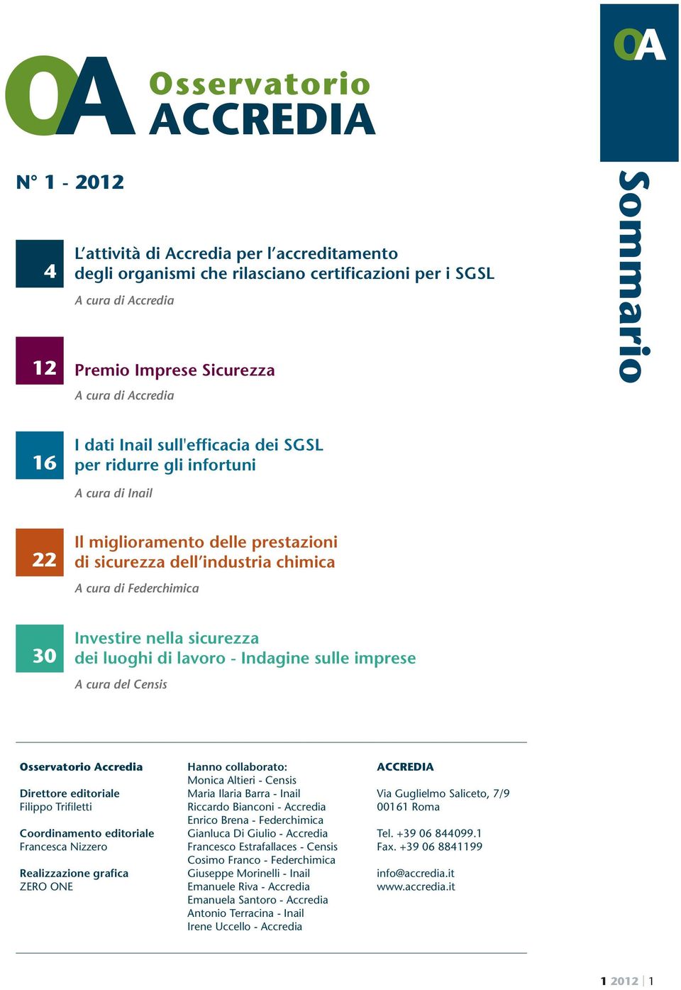 Investire nella sicurezza dei luoghi di lavoro - Indagine sulle imprese A cura del Censis Osservatorio Accredia Direttore editoriale Filippo Trifiletti Coordinamento editoriale Francesca Nizzero