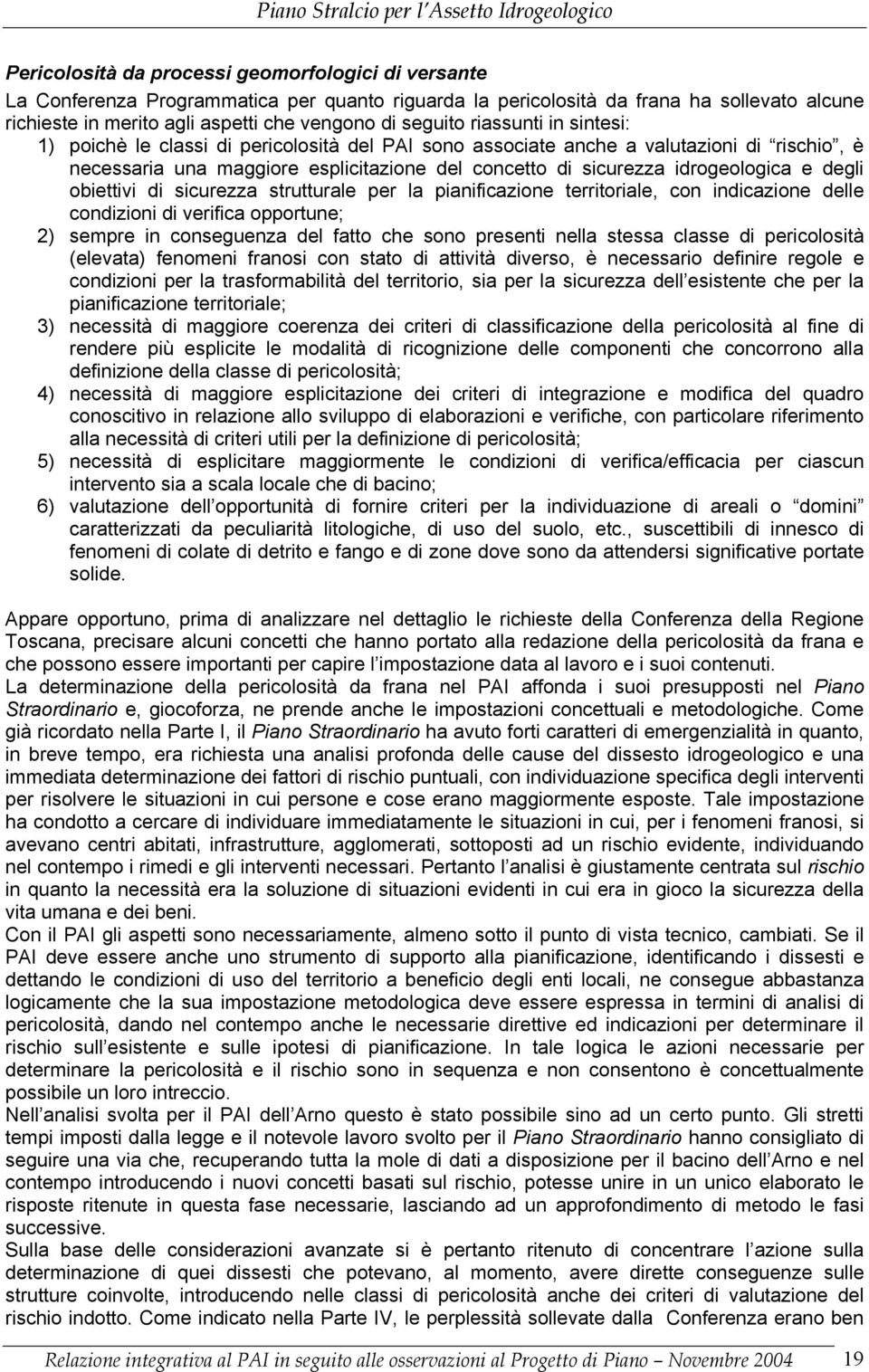 idrogeologica e degli obiettivi di sicurezza strutturale per la pianificazione territoriale, con indicazione delle condizioni di verifica opportune; 2) sempre in conseguenza del fatto che sono