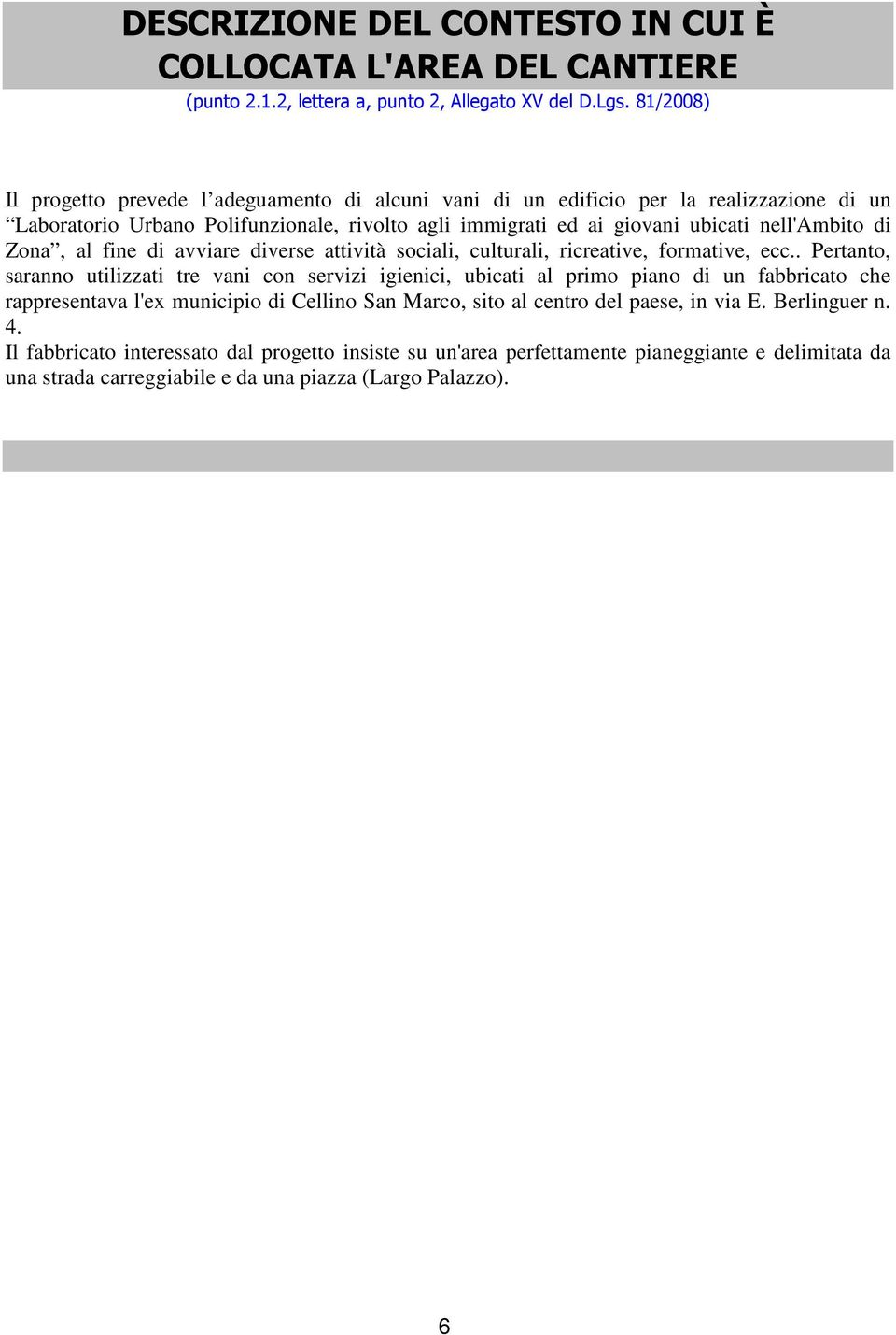 di Zona, al fine di avviare diverse attività sociali, culturali, ricreative, formative, ecc.