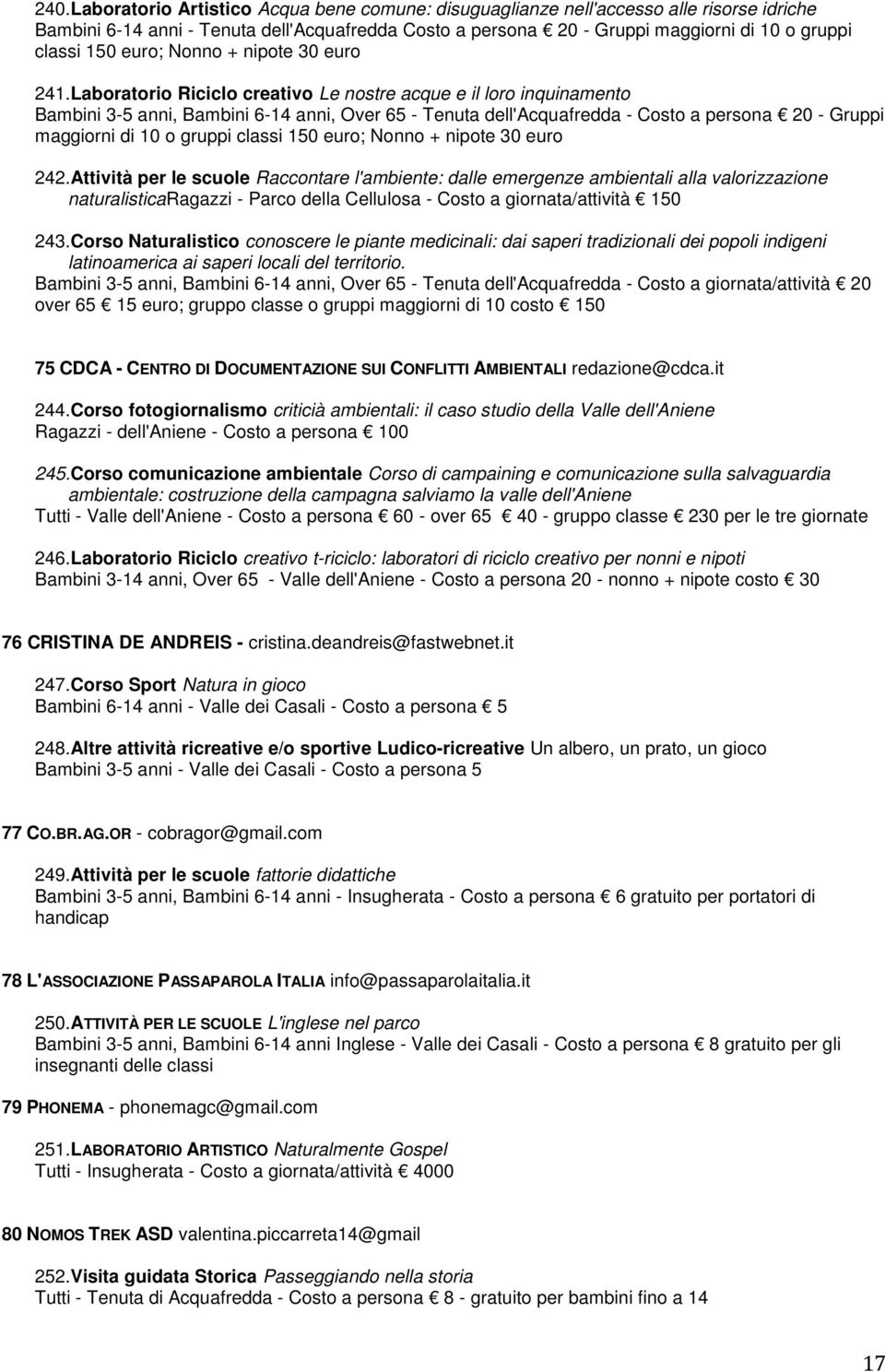 Laboratorio Riciclo creativo Le nostre acque e il loro inquinamento Bambini 3-5 anni, Bambini 6-14 anni, Over 65 - Tenuta dell'acquafredda - Costo a persona 20 - Gruppi maggiorni di 10 o gruppi