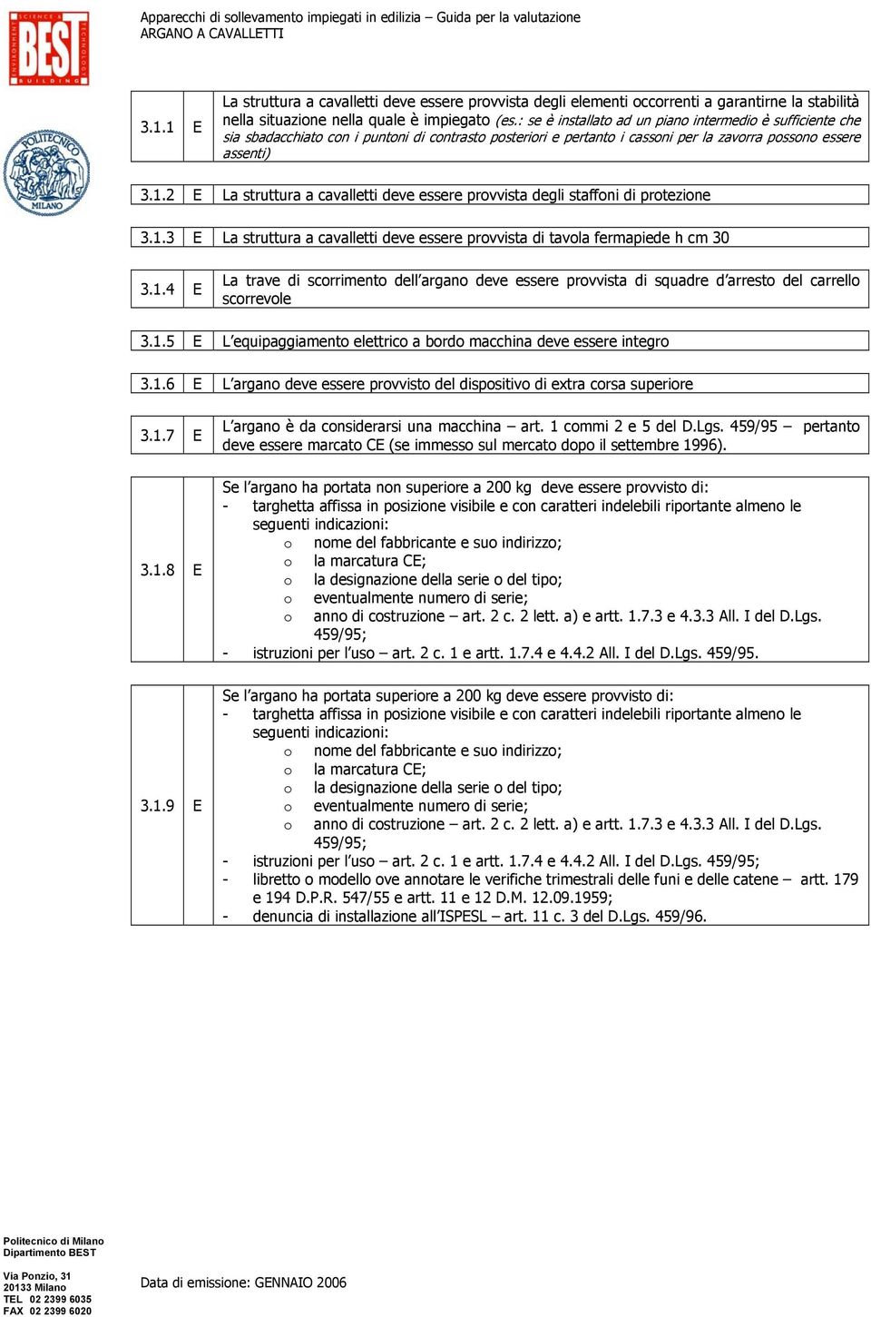 2 La struttura a cavalletti deve essere provvista degli staffoni di protezione 3.1.3 La struttura a cavalletti deve essere provvista di tavola fermapiede h cm 30 3.1.4 La trave di scorrimento dell argano deve essere provvista di squadre d arresto del carrello scorrevole 3.