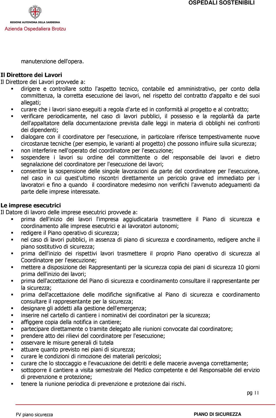 lavori, nel rispetto del contratto d'appalto e dei suoi allegati; curare che i lavori siano eseguiti a regola d'arte ed in conformità al progetto e al contratto; verificare periodicamente, nel caso