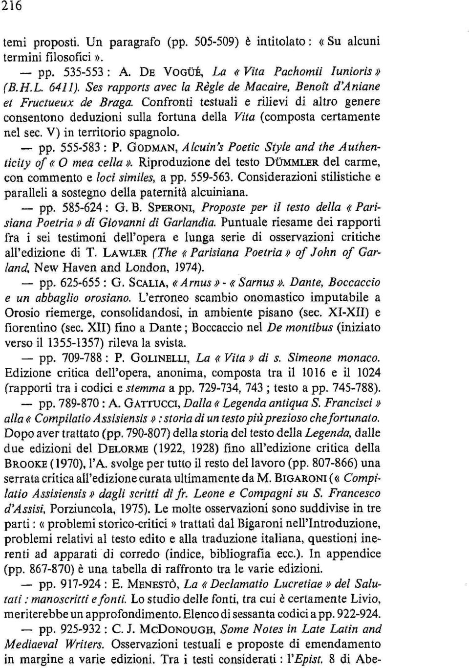 V) in territorio spagnolo. pp. 555-583 : P. GODMAN, Alcuin.'s Poetic Style and the Authenticity of «O mea cella». Riproduzione del testo DUMMLER del carme, con commento e loci similes, a pp. 559-563.