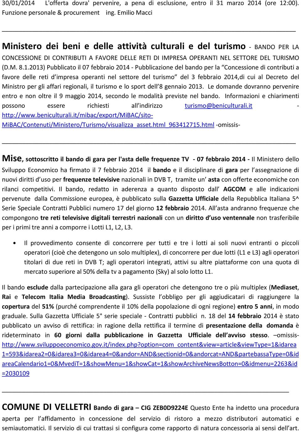 2013) Pubblicato il 07 febbraio 2014 - Pubblicazione del bando per la Concessione di contributi a favore delle reti d impresa operanti nel settore del turismo del 3 febbraio 2014,di cui al Decreto