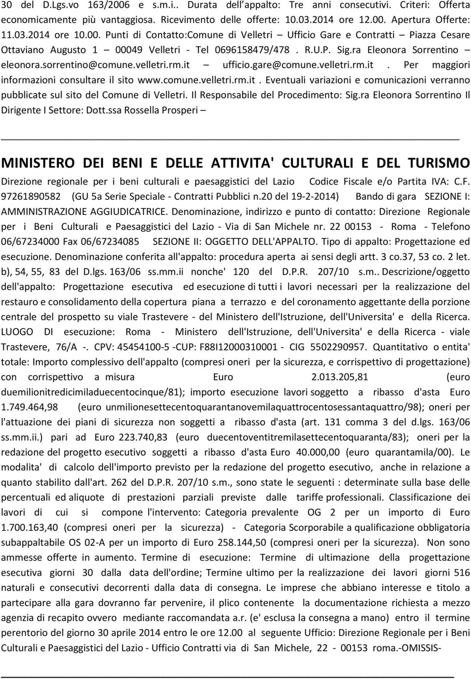 velletri.rm.it ufficio.gare@comune.velletri.rm.it. Per maggiori informazioni consultare il sito www.comune.velletri.rm.it. Eventuali variazioni e comunicazioni verranno pubblicate sul sito del Comune di Velletri.