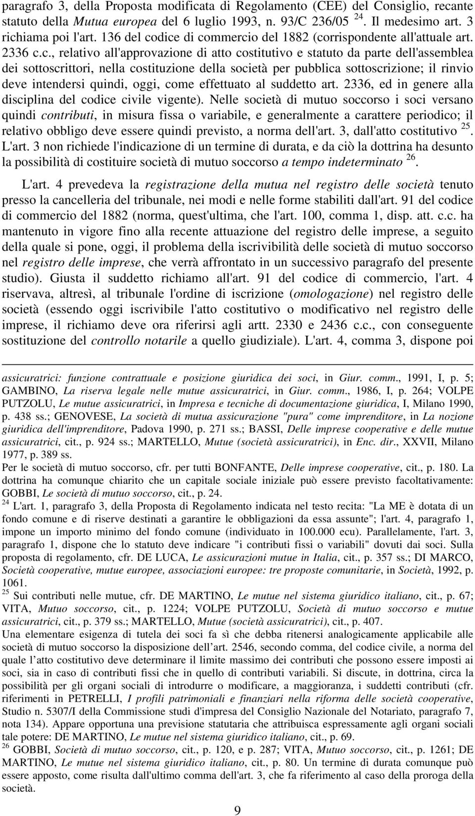 dice di commercio del 1882 (corrispondente all'attuale art. 2336 c.c., relativo all'approvazione di atto costitutivo e statuto da parte dell'assemblea dei sottoscrittori, nella costituzione della