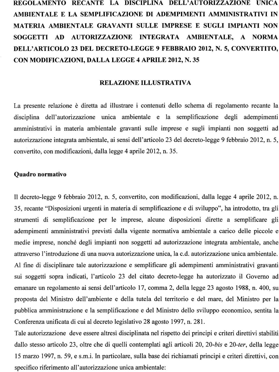 35 RELAZIONE ILLUSTRATIVA La presente relazione è diretta ad illustrare i contenuti dello schema di regolamento recante l a disciplina dell'autorizzazione unica ambientale e la semplificazione degli