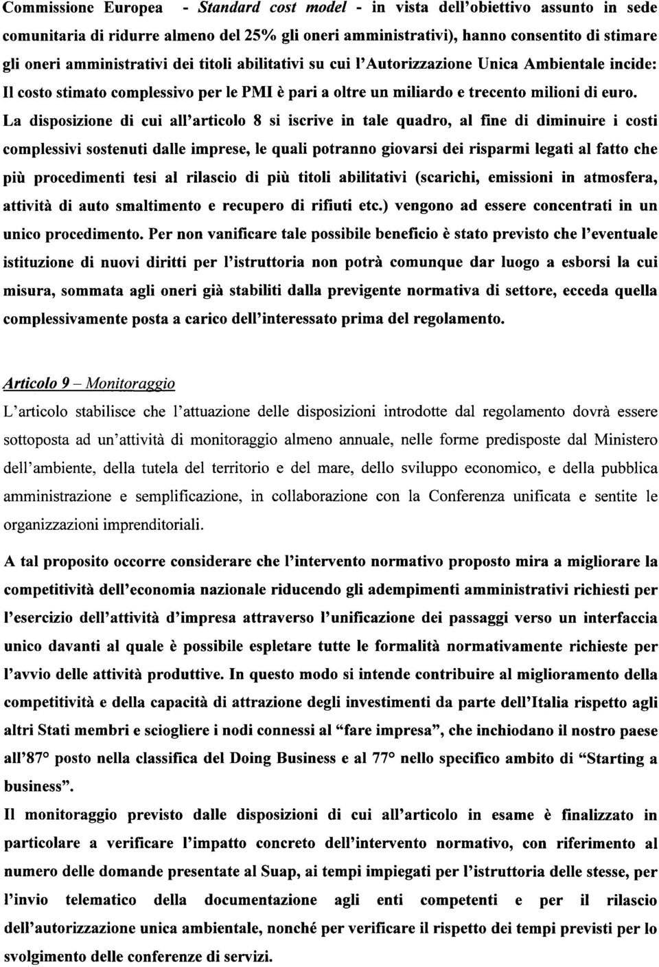 La disposizione di cui all'articolo 8 si iscrive in tale quadro, al fine di diminuire i cost i complessivi sostenuti dalle imprese, le quali potranno giovarsi dei risparmi legati al fatto ch e più