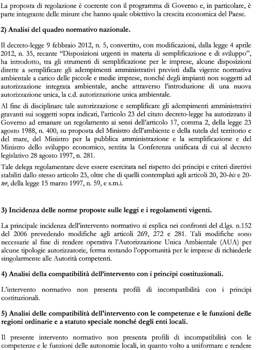 35, recante "Disposizioni urgenti in materia di semplificazione e di sviluppo", ha introdotto, tra gli strumenti di semplificazione per le imprese, alcune disposizion i dirette a semplificare gli