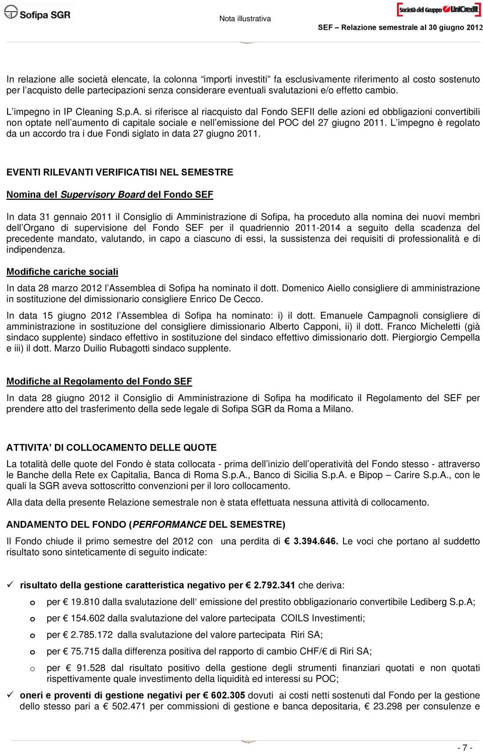 si riferisce al riacquisto dal Fondo SEFII delle azioni ed obbligazioni convertibili non optate nell aumento di capitale sociale e nell emissione del POC del 27 giugno 2011.