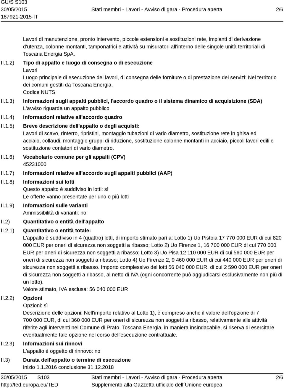 3) Lavori di manutenzione, pronto intervento, piccole estensioni e sostituzioni rete, impianti di derivazione d'utenza, colonne montanti, tamponatrici e attività su misuratori all'interno delle