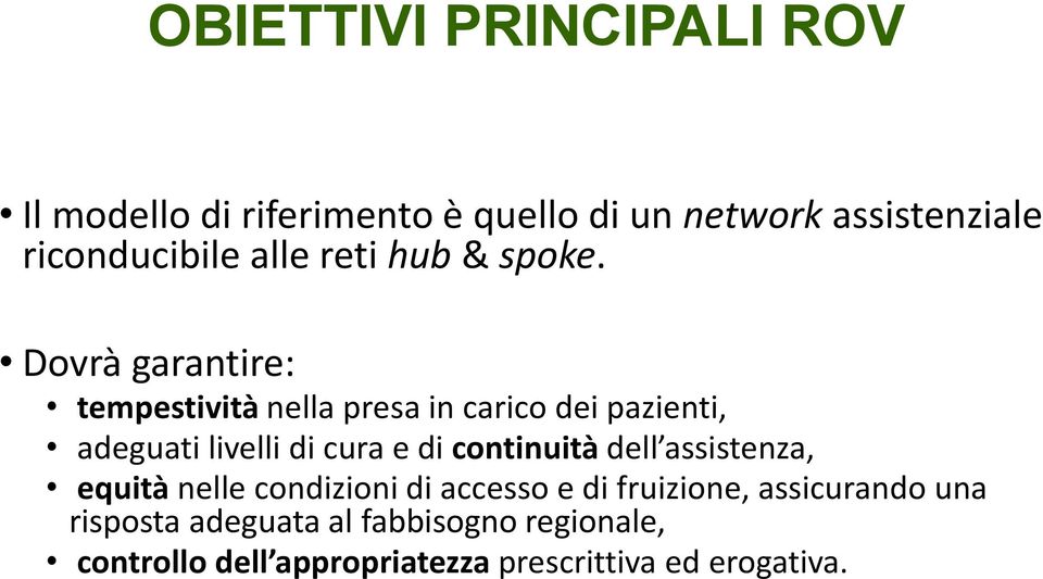 Dovrà garantire: tempestività nella presa in carico dei pazienti, adeguati livelli di cura e di