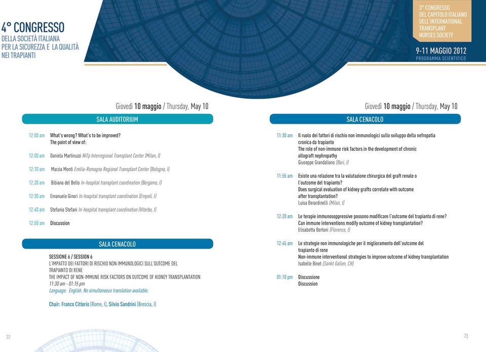 Bello In-hospital transplant coordination (Bergamo, I) 12:30 am Emanuele Ginori In-hospital transplant coordination (Empoli, I) 12:40 am Stefania Stefani In-hospital transplant coordination (Viterbo,