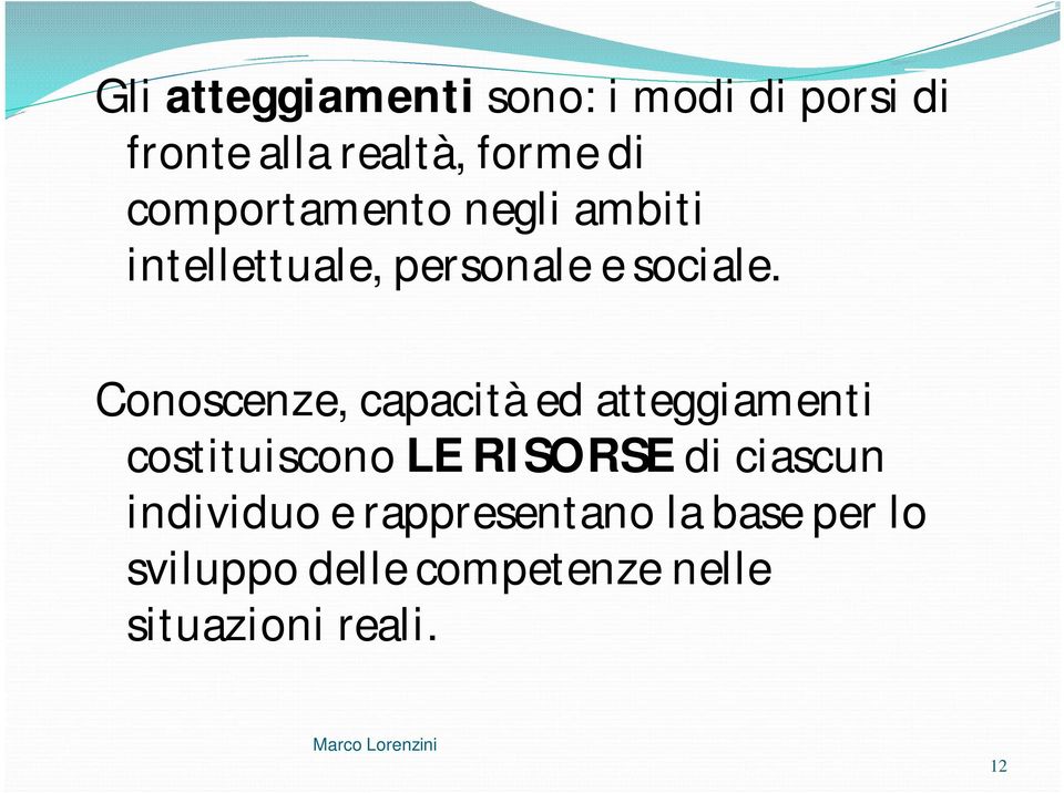 Conoscenze, capacità ed atteggiamenti costituiscono LE RISORSE di ciascun