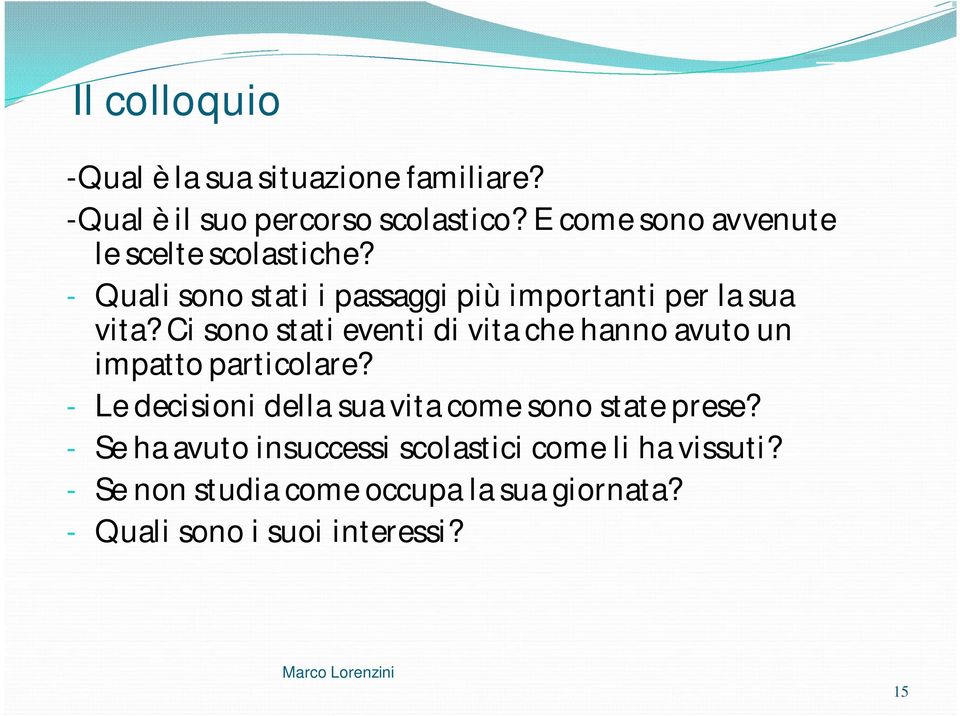 Ci sono stati eventi di vita che hanno avuto un impatto particolare?