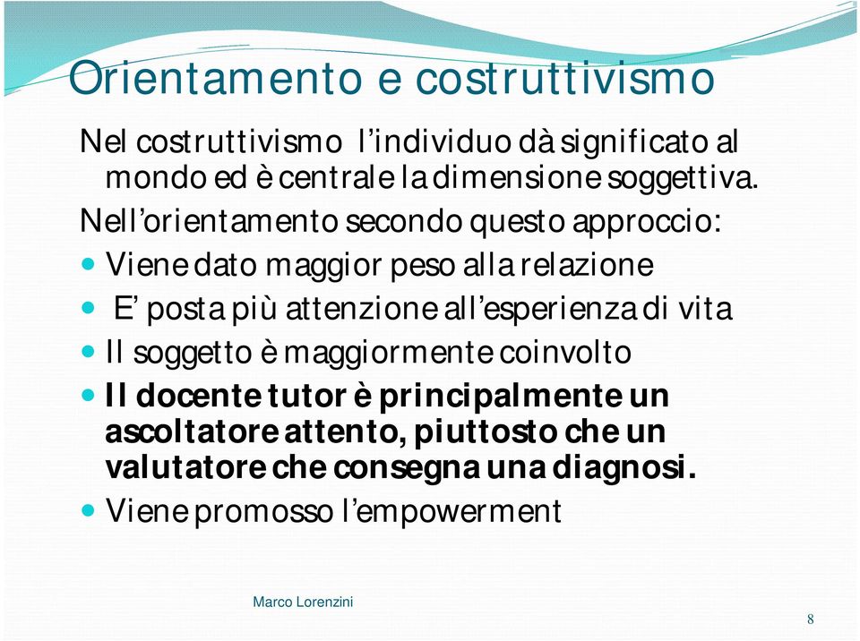 Nell orientamento secondo questo approccio: Viene dato maggior peso alla relazione E posta più attenzione