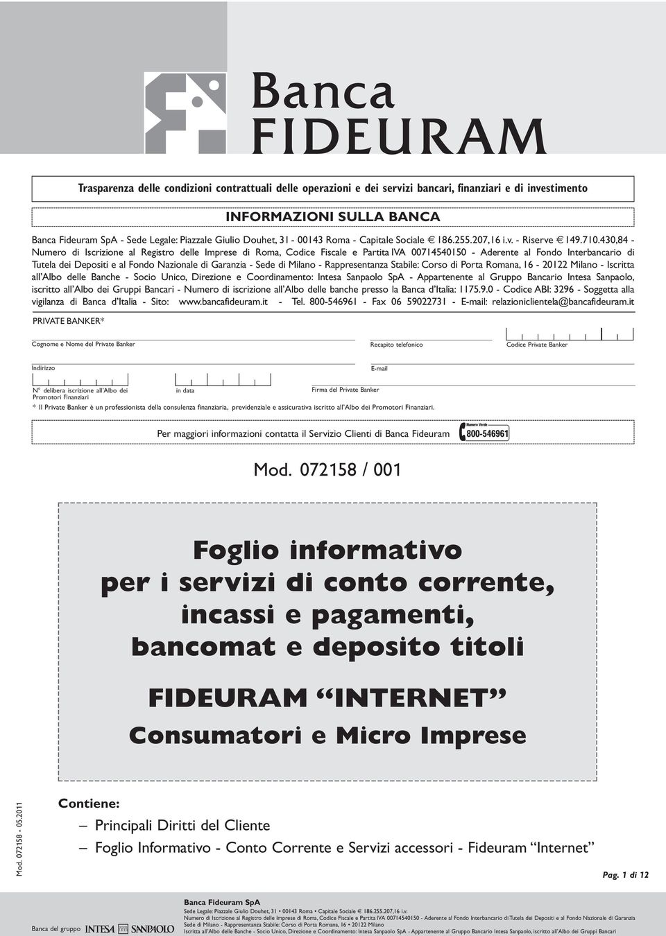 430,84 - Numero di Iscrizione al Registro delle Imprese di Roma, Codice Fiscale e Partita IVA 00714540150 - Aderente al Fondo Interbancario di Tutela dei Depositi e al Fondo Nazionale di Garanzia -