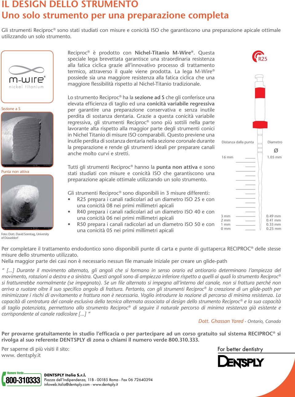 Questa speciale lega brevettata garantisce una straordinaria resistenza alla fatica ciclica grazie all innovativo processo di trattamento termico, attraverso il quale viene prodotta.