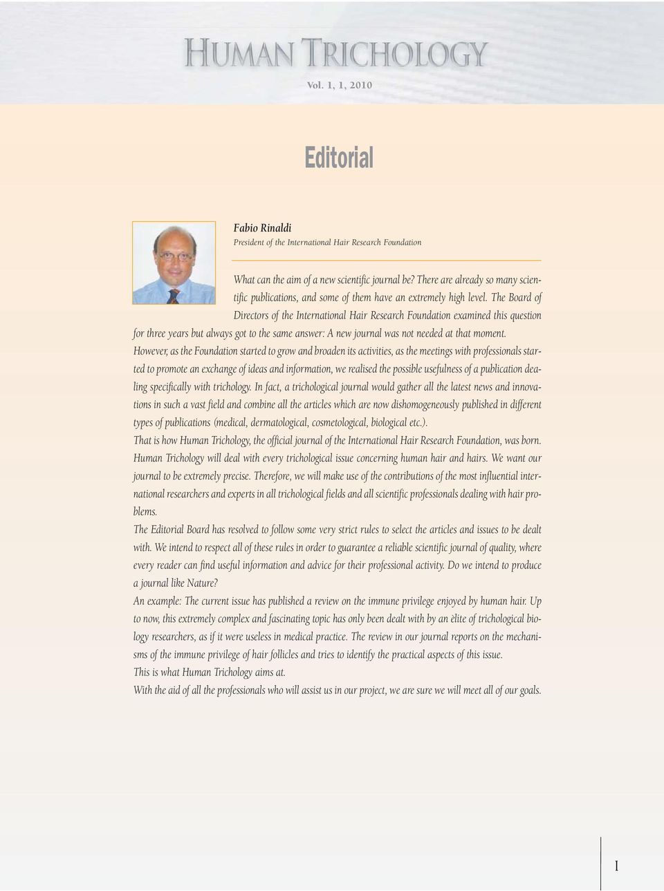 The Board of Directors of the International Hair Research Foundation examined this question for three years but always got to the same answer: A new journal was not needed at that moment.