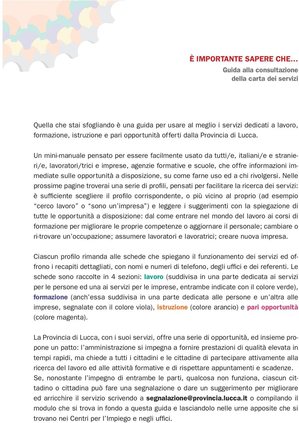 Un mini-manuale pensato per essere facilmente usato da tutti/e, italiani/e e stranieri/e, lavoratori/trici e imprese, agenzie formative e scuole, che offre informazioni immediate sulle opportunità a