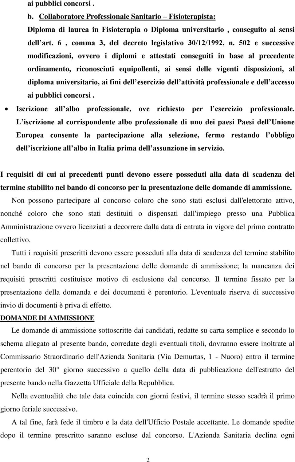 502 e successive modificazioni, ovvero i diplomi e attestati conseguiti in base al precedente ordinamento, riconosciuti equipollenti, ai sensi delle vigenti disposizioni, al diploma universitario, ai