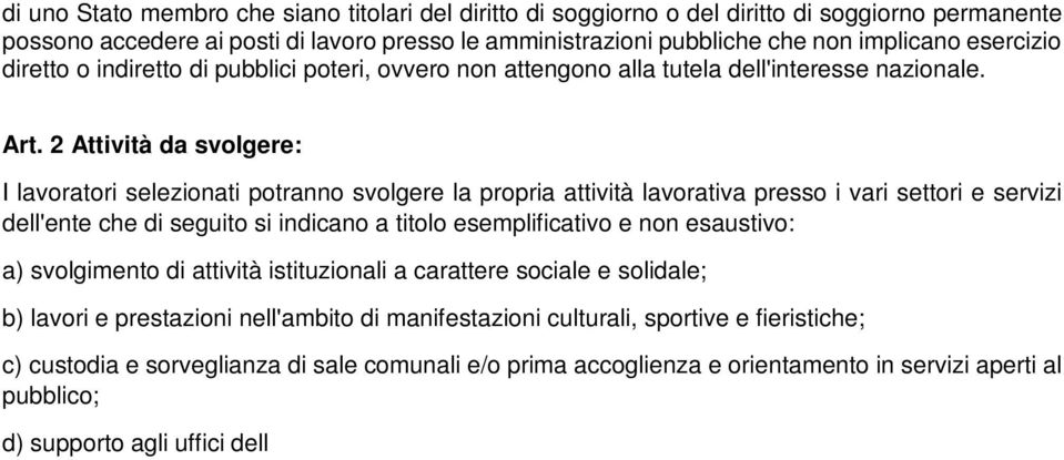 2 Attività da svolgere: I lavoratori selezionati potranno svolgere la propria attività lavorativa presso i vari settori e servizi dell'ente che di seguito si indicano a titolo esemplificativo e non