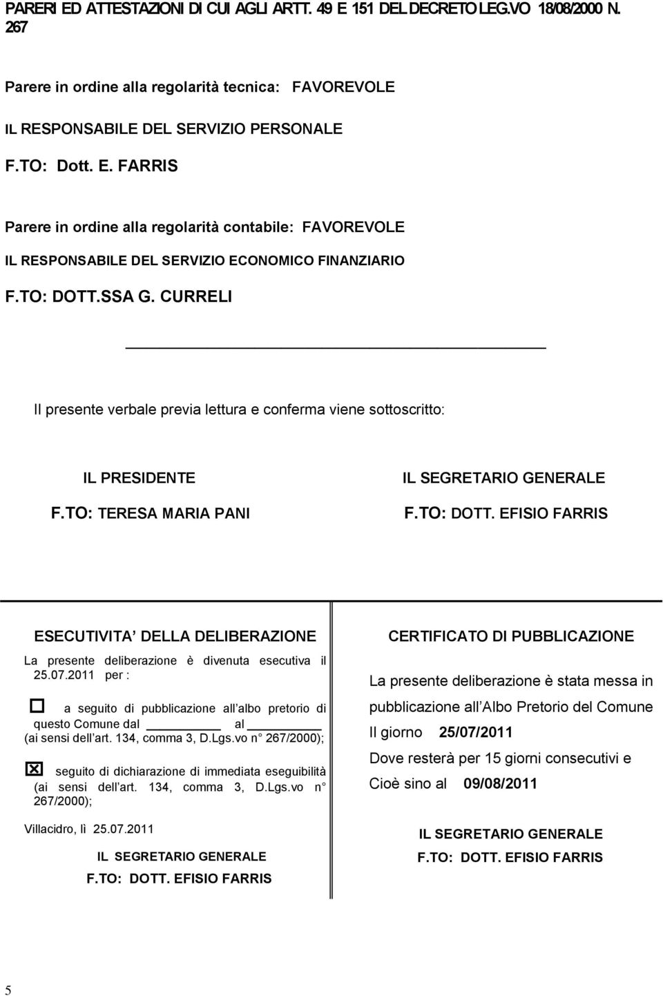 TO: TERESA MARIA PANI ESECUTIVITA DELLA DELIBERAZIONE La presente deliberazione è divenuta esecutiva il 25.07.