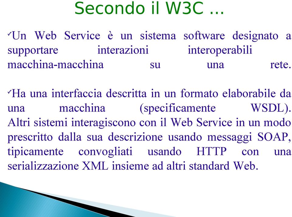 su una rete. Ha una interfaccia descritta in un formato elaborabile da una macchina (specificamente WSDL).