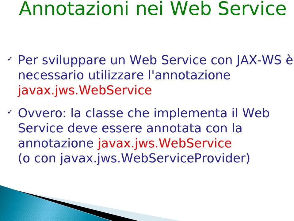 webservice Ovvero: la classe che implementa il Web Service deve