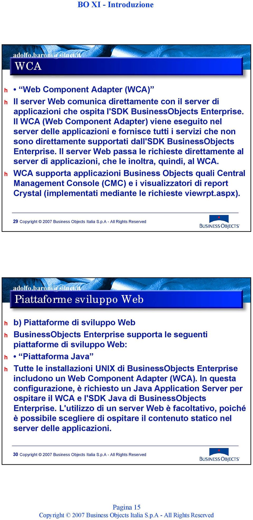 Il server Web passa le richieste direttamente al server di applicazioni, che le inoltra, quindi, al WCA.