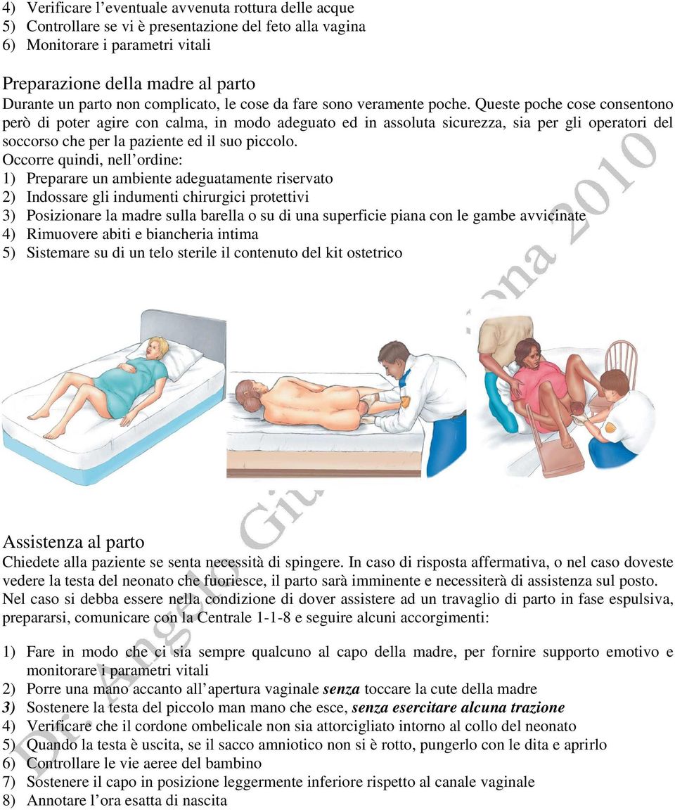 Queste poche cose consentono però di poter agire con calma, in modo adeguato ed in assoluta sicurezza, sia per gli operatori del soccorso che per la paziente ed il suo piccolo.