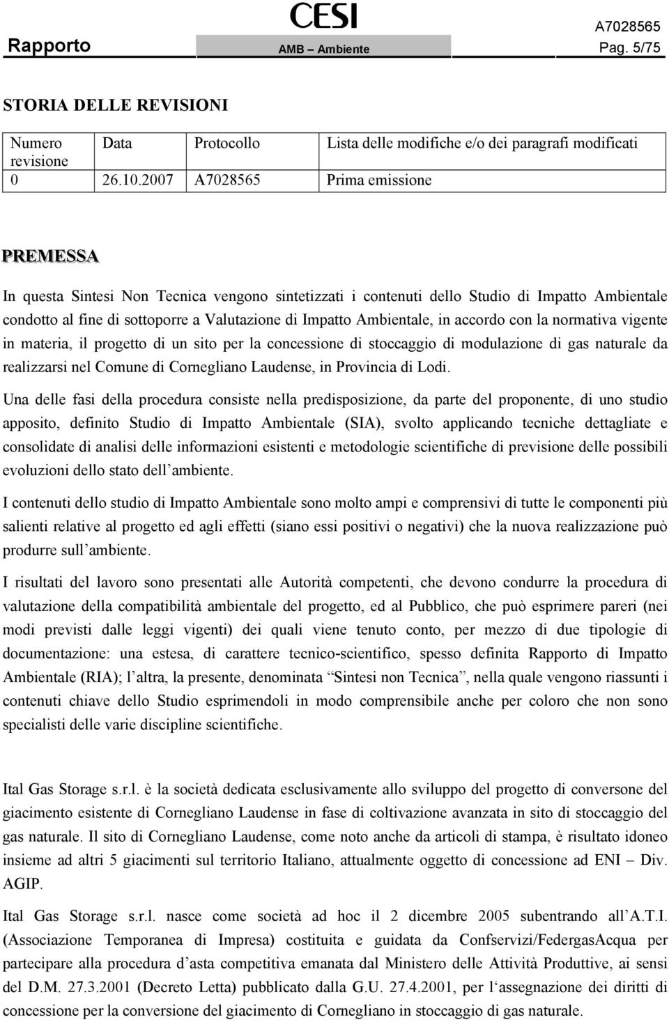 in accordo con la normativa vigente in materia, il progetto di un sito per la concessione di stoccaggio di modulazione di gas naturale da realizzarsi nel Comune di Cornegliano Laudense, in Provincia