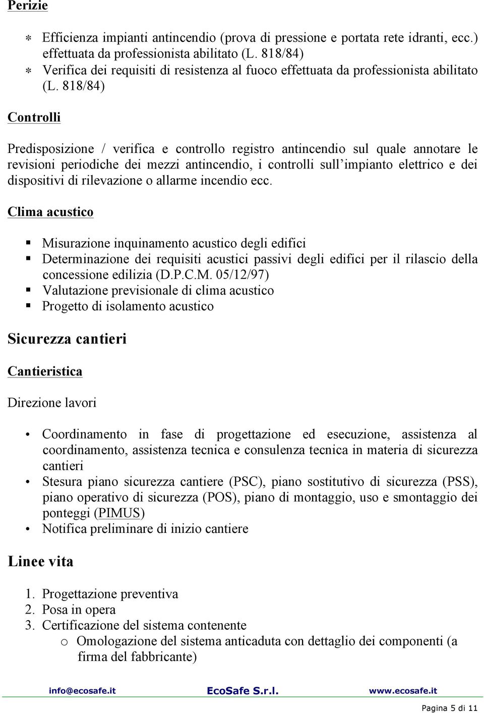 818/84) Controlli Predisposizione / verifica e controllo registro antincendio sul quale annotare le revisioni periodiche dei mezzi antincendio, i controlli sull impianto elettrico e dei dispositivi