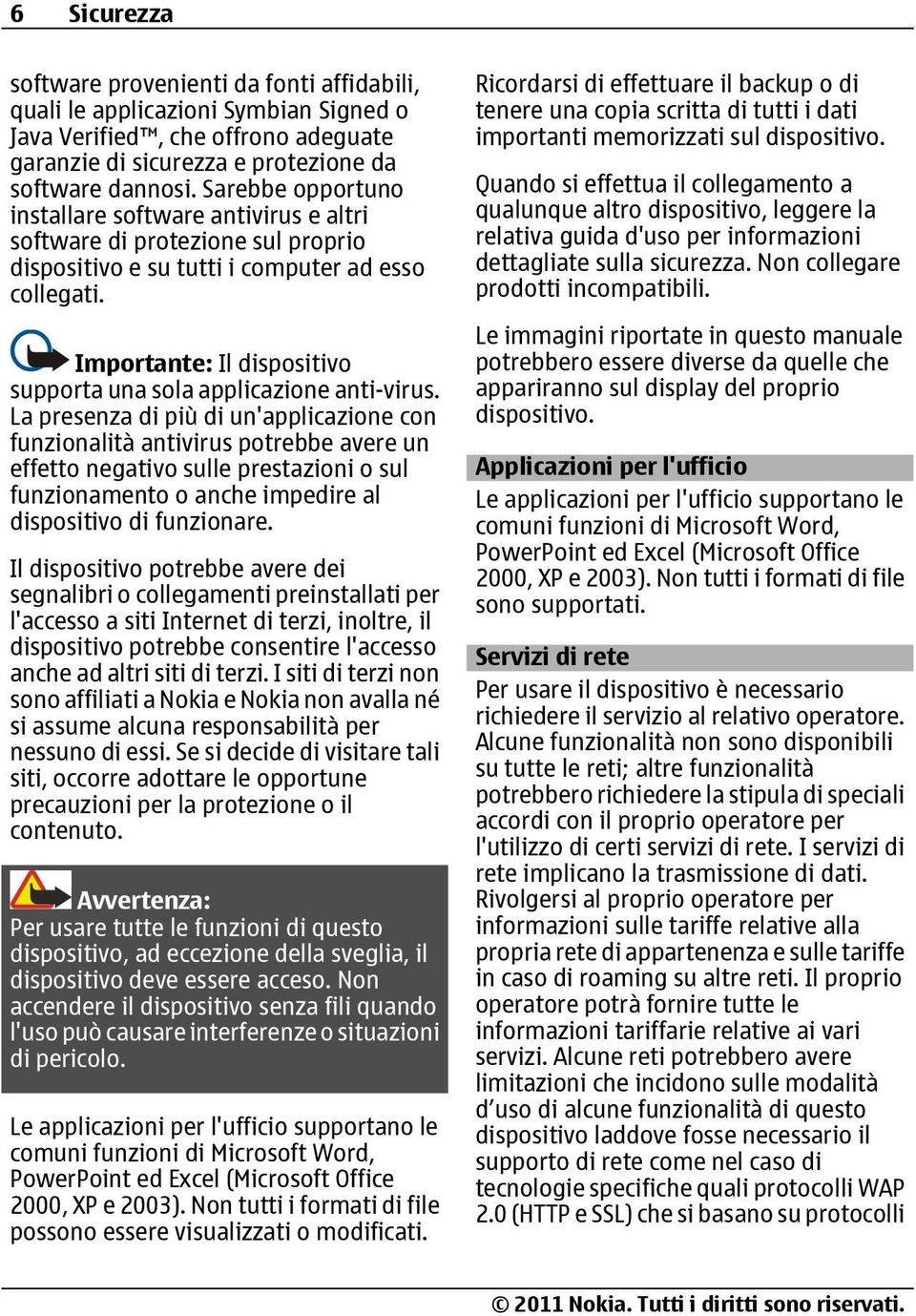 Importante: Il dispositivo supporta una sola applicazione anti-virus.