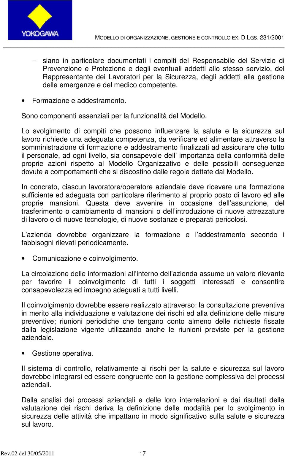 Lo svolgimento di compiti che possono influenzare la salute e la sicurezza sul lavoro richiede una adeguata competenza, da verificare ed alimentare attraverso la somministrazione di formazione e